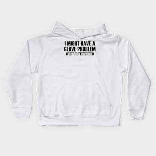 I Might Have a Glove Problem (black text) Kids Hoodie